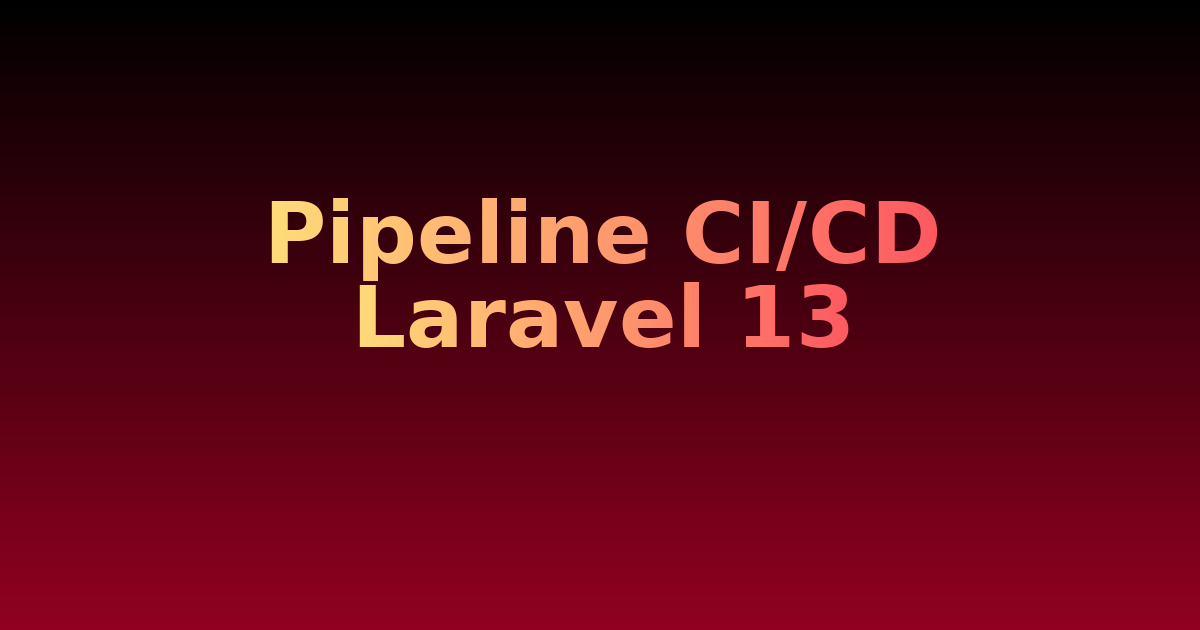 Laravel 13 en prod : pipeline CI/CD complet avec GitHub Actions